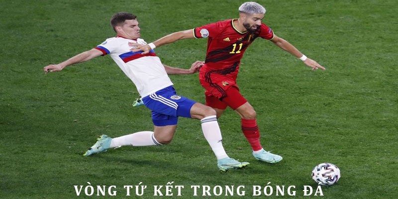 Giải thích về vòng tứ kết trong thể thao vua