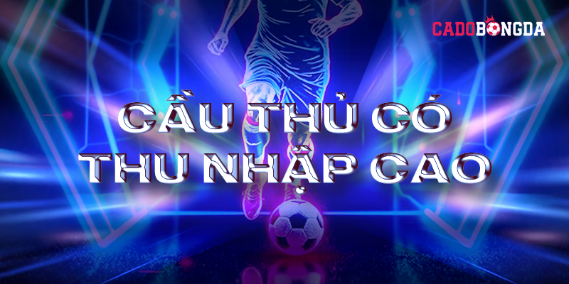 cau thu co thu nhap cao